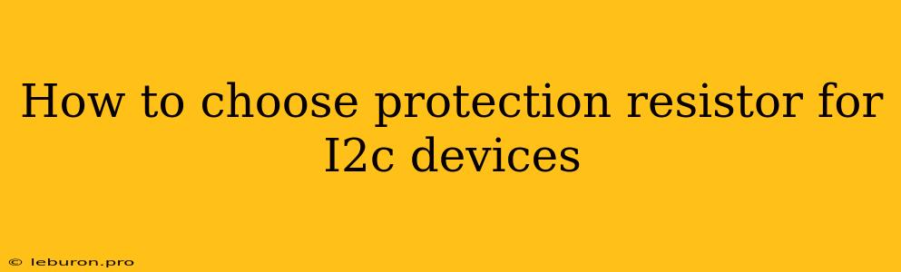 How To Choose Protection Resistor For I2c Devices