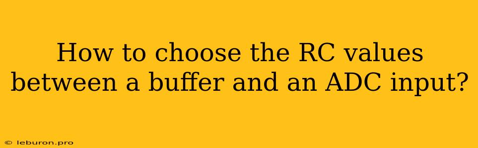 How To Choose The RC Values Between A Buffer And An ADC Input?