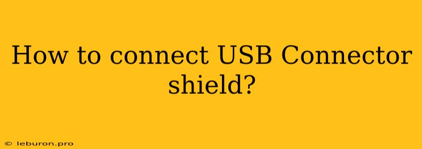 How To Connect USB Connector Shield?