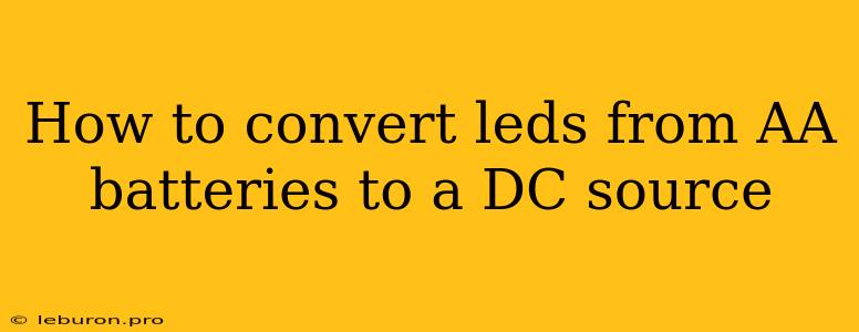 How To Convert Leds From AA Batteries To A DC Source