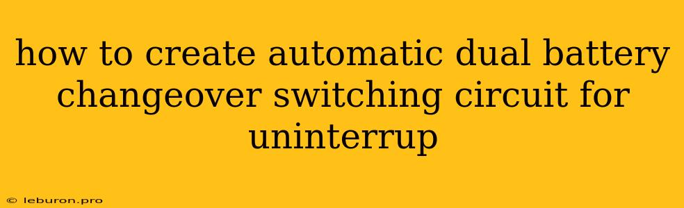 How To Create Automatic Dual Battery Changeover Switching Circuit For Uninterrup