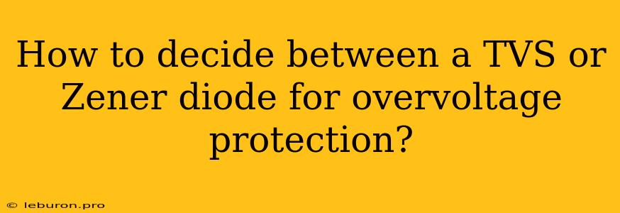 How To Decide Between A TVS Or Zener Diode For Overvoltage Protection?