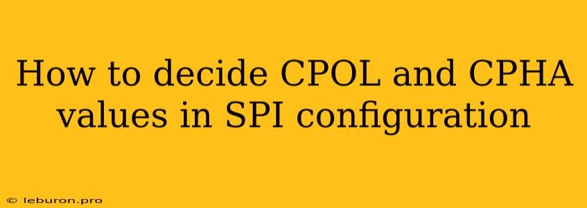 How To Decide CPOL And CPHA Values In SPI Configuration