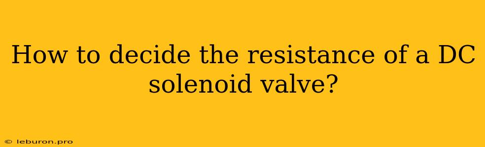 How To Decide The Resistance Of A DC Solenoid Valve?