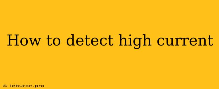 How To Detect High Current