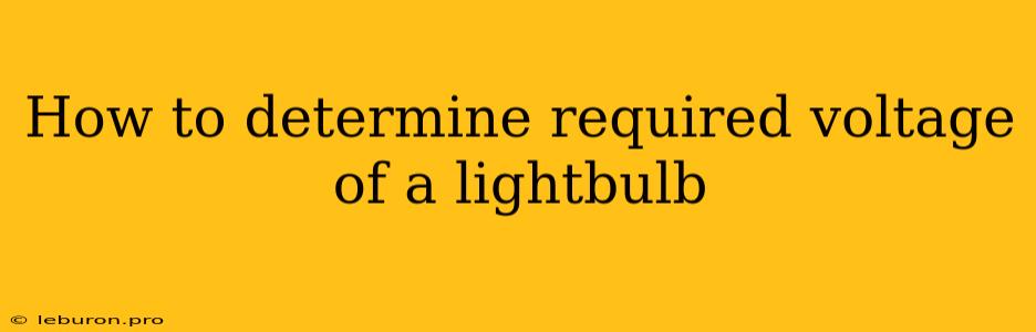 How To Determine Required Voltage Of A Lightbulb