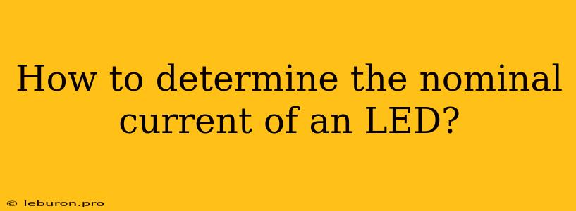 How To Determine The Nominal Current Of An LED?