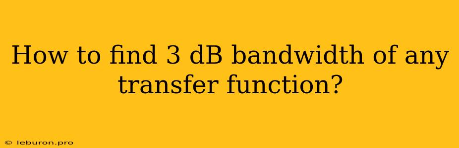 How To Find 3 DB Bandwidth Of Any Transfer Function?