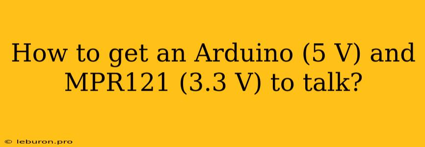 How To Get An Arduino (5 V) And MPR121 (3.3 V) To Talk?