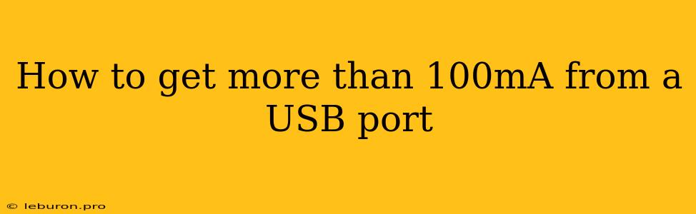 How To Get More Than 100mA From A USB Port