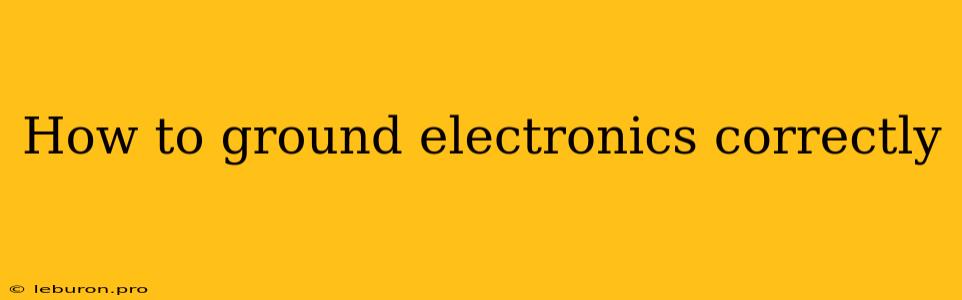 How To Ground Electronics Correctly