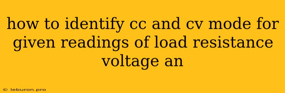 How To Identify Cc And Cv Mode For Given Readings Of Load Resistance Voltage An