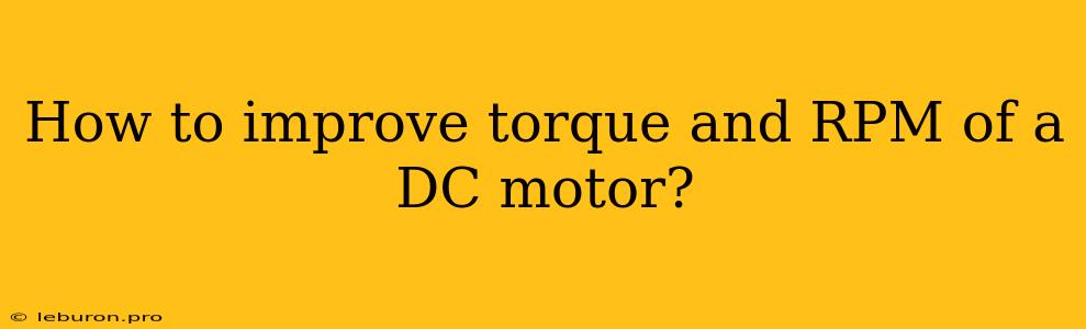 How To Improve Torque And RPM Of A DC Motor?