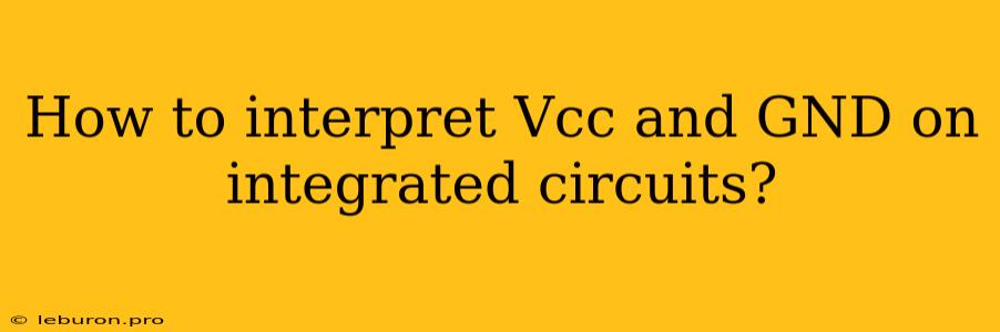 How To Interpret Vcc And GND On Integrated Circuits?