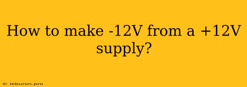 How To Make -12V From A +12V Supply?