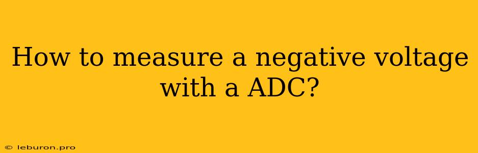 How To Measure A Negative Voltage With A ADC?