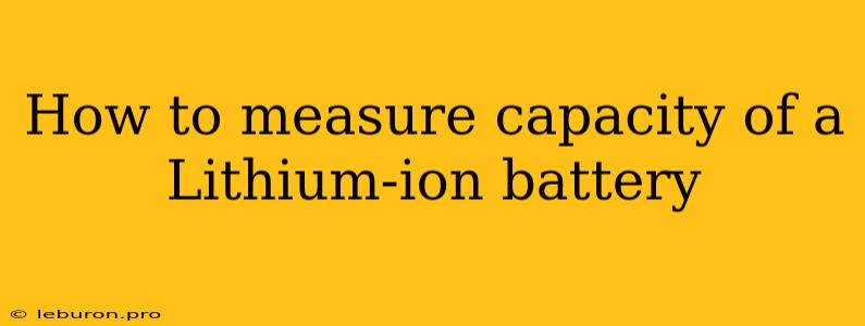 How To Measure Capacity Of A Lithium-ion Battery