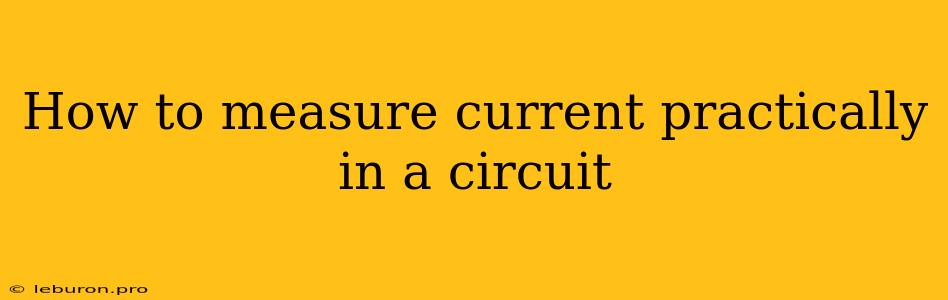 How To Measure Current Practically In A Circuit