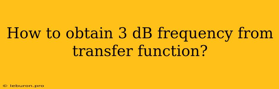 How To Obtain 3 DB Frequency From Transfer Function?