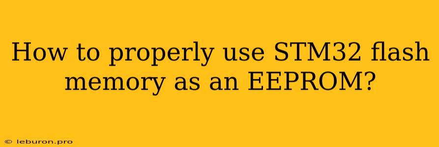 How To Properly Use STM32 Flash Memory As An EEPROM?