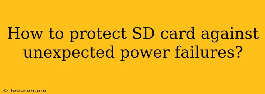 How To Protect SD Card Against Unexpected Power Failures?