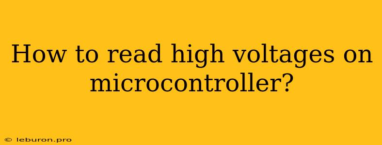 How To Read High Voltages On Microcontroller?