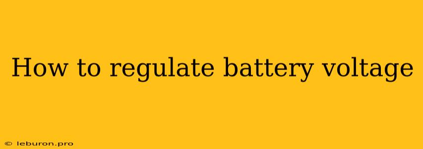 How To Regulate Battery Voltage