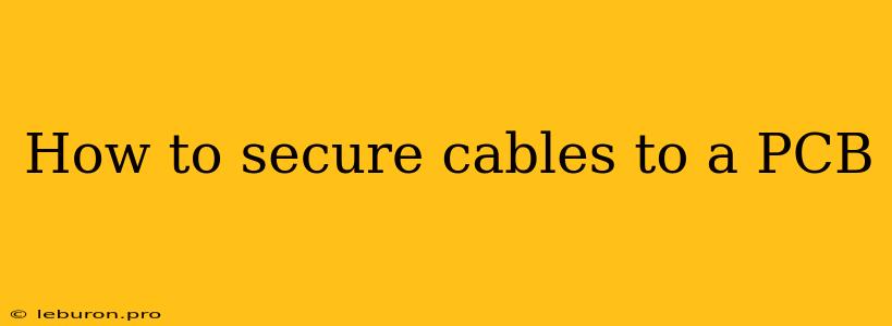 How To Secure Cables To A PCB