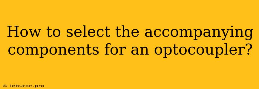 How To Select The Accompanying Components For An Optocoupler?