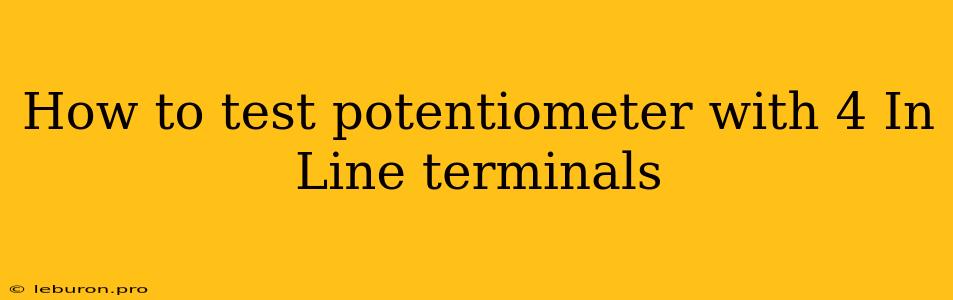 How To Test Potentiometer With 4 In Line Terminals 