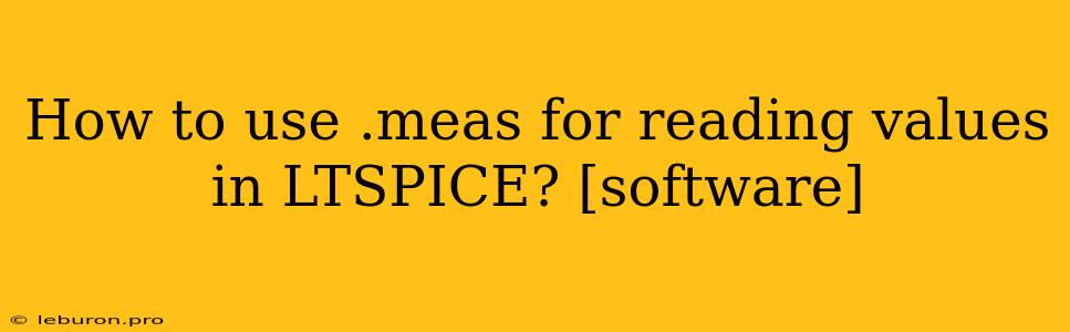 How To Use .meas For Reading Values In LTSPICE? [software]