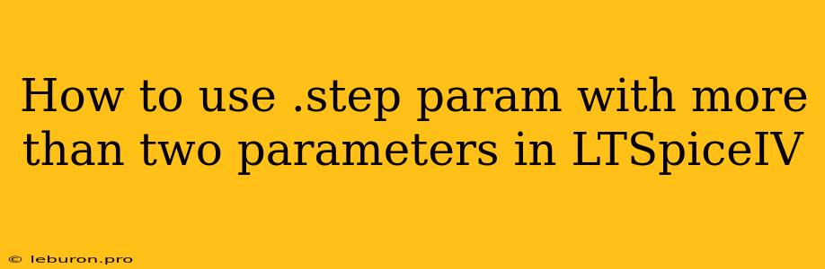 How To Use .step Param With More Than Two Parameters In LTSpiceIV