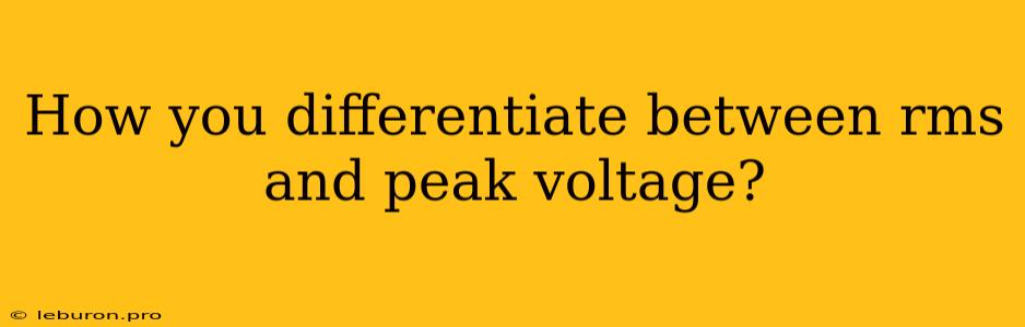 How You Differentiate Between Rms And Peak Voltage?