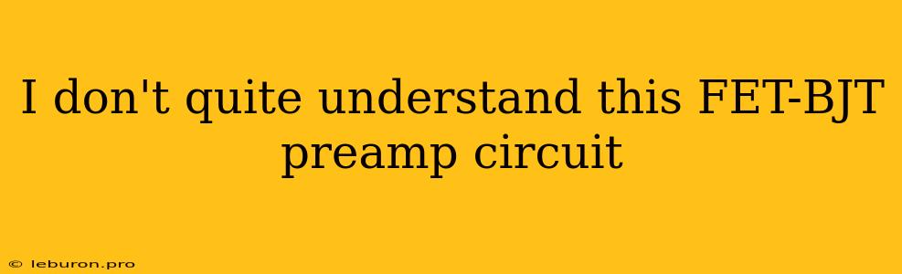 I Don't Quite Understand This FET-BJT Preamp Circuit