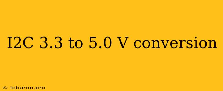 I2C 3.3 To 5.0 V Conversion