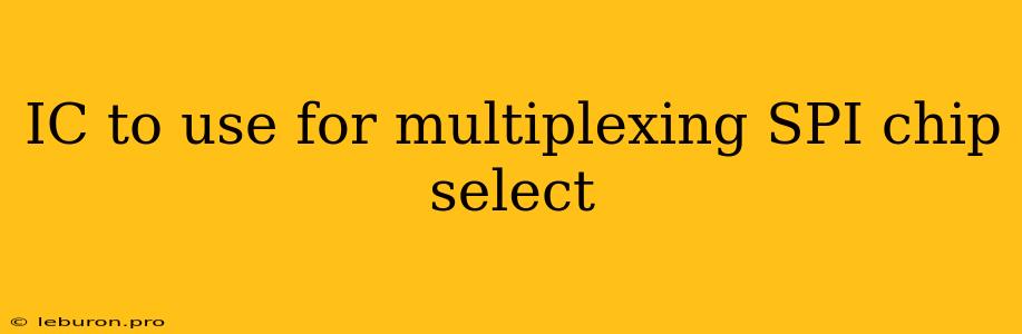 IC To Use For Multiplexing SPI Chip Select