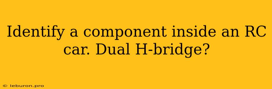 Identify A Component Inside An RC Car. Dual H-bridge?