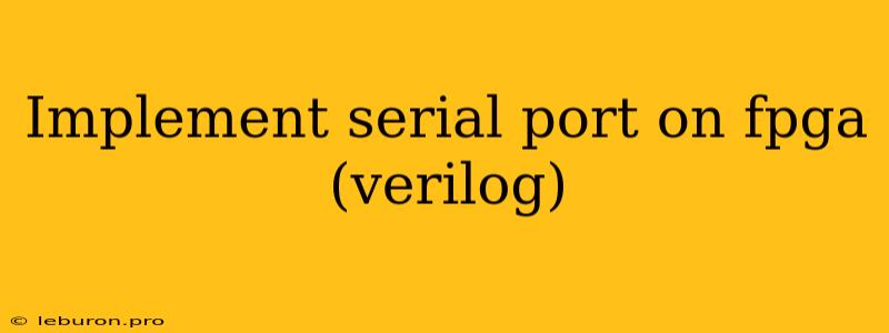 Implement Serial Port On Fpga (verilog)