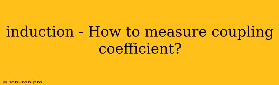 Induction - How To Measure Coupling Coefficient?