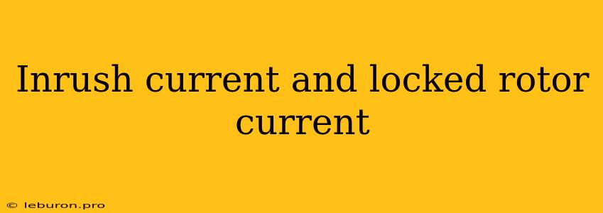 Inrush Current And Locked Rotor Current