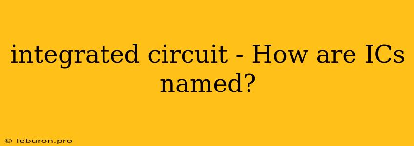 Integrated Circuit - How Are ICs Named?