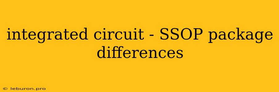 Integrated Circuit - SSOP Package Differences