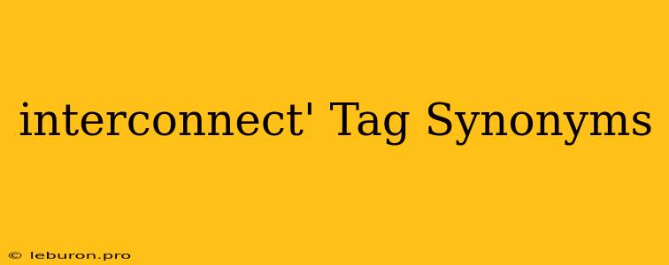 Interconnect' Tag Synonyms