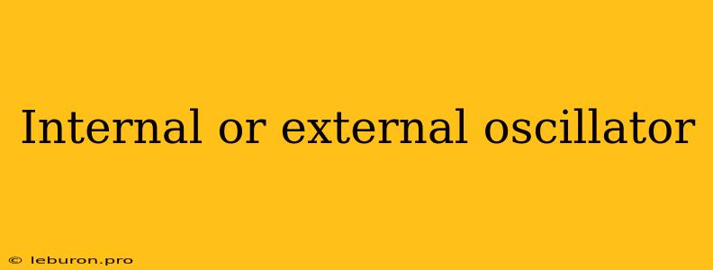 Internal Or External Oscillator