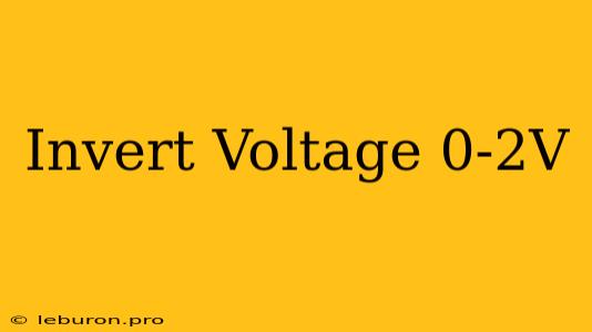 Invert Voltage 0-2V