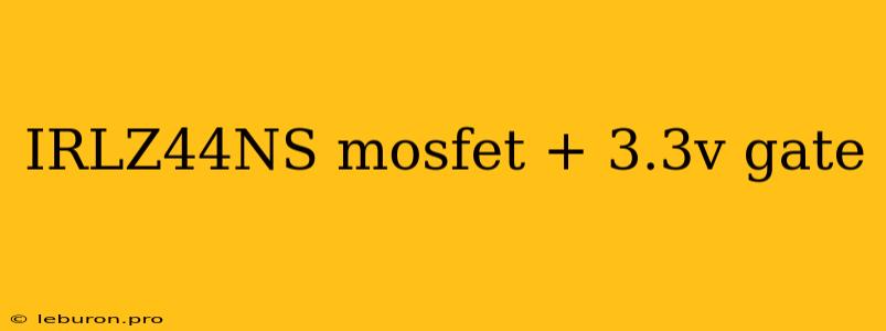 IRLZ44NS Mosfet + 3.3v Gate