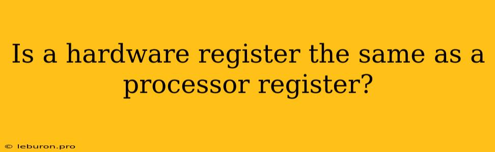 Is A Hardware Register The Same As A Processor Register?