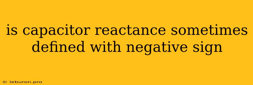 Is Capacitor Reactance Sometimes Defined With Negative Sign