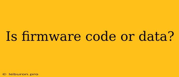 Is Firmware Code Or Data?