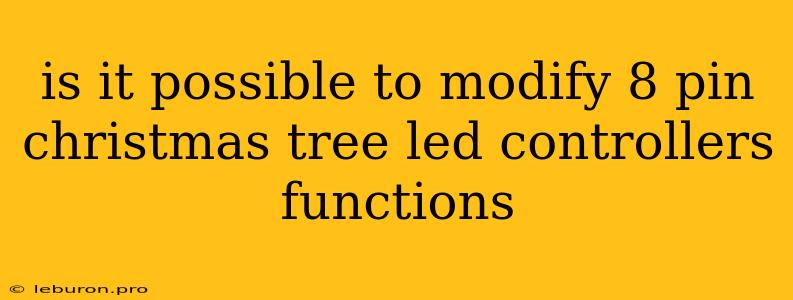 Is It Possible To Modify 8 Pin Christmas Tree Led Controllers Functions